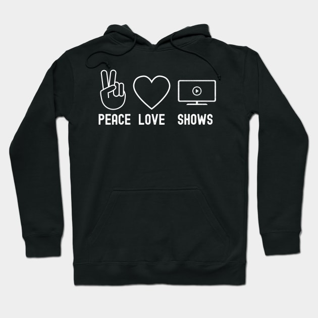 Peace Love Shows Funny Binge Watching Gift For TV Show Fans Hoodie by VDK Merch